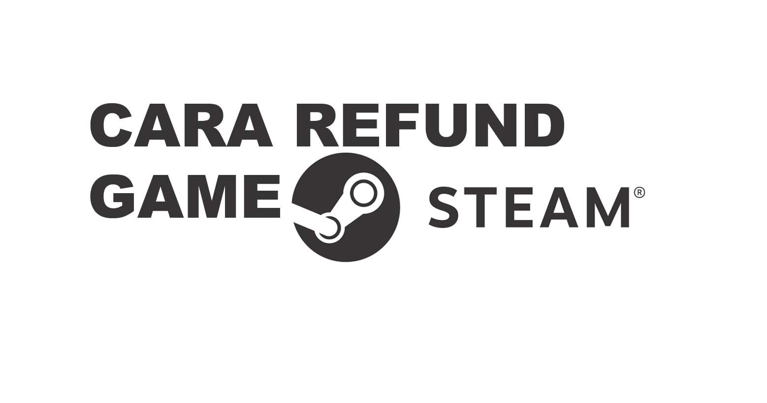 Cara Refund Game Steam, Ini Syarat & Ketentuannya di 2020