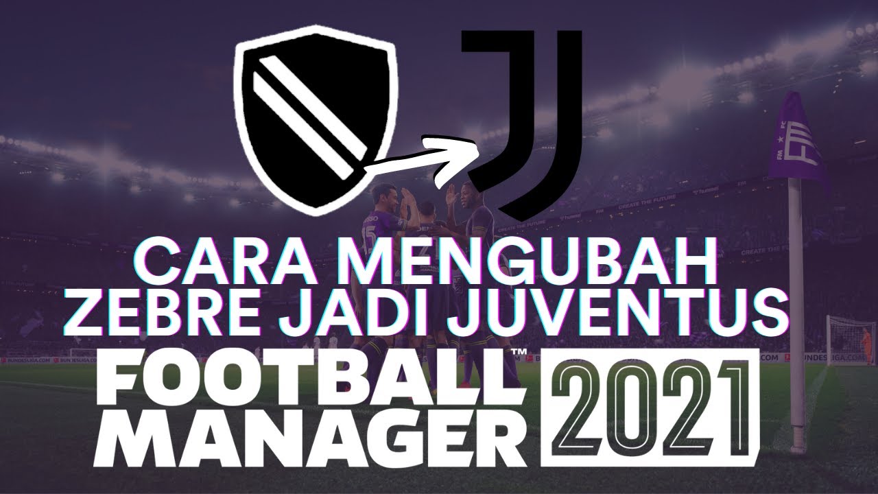 Cara Merubah Zebre Menjadi Juventus di FM 2021